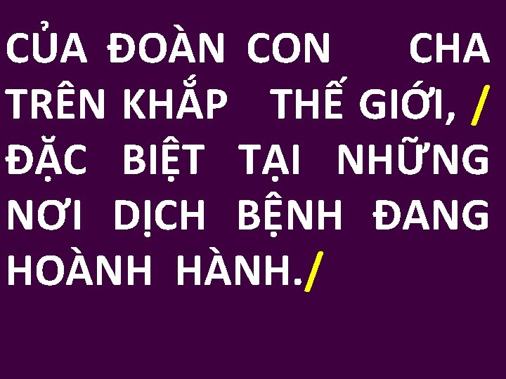 CỦA ĐOÀN CON CHA TRÊN KHẮP THẾ GIỚI, / ĐẶC BIỆT TẠI NHỮNG NƠI