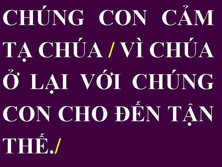 CHÚNG CON CẢM TẠ CHÚA / VÌ CHÚA Ở LẠI VỚI CHÚNG CON CHO