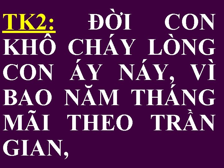 TK 2: ĐỜI CON KHÔ CHÁY LÒNG CON ÁY NÁY, VÌ BAO NĂM THÁNG