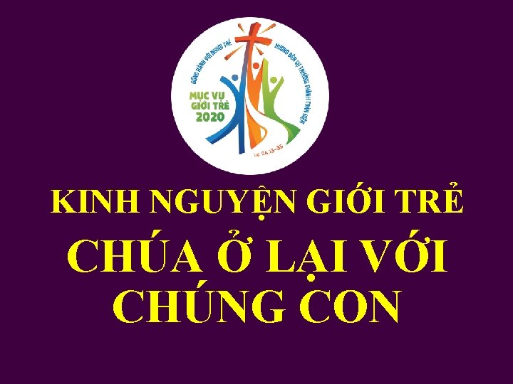 KINH NGUYỆN GIỚI TRẺ CHÚA Ở LẠI VỚI CHÚNG CON 