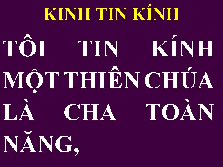 KINH TIN KÍNH TÔI TIN KÍNH MỘT THIÊN CHÚA LÀ CHA TOÀN NĂNG, 