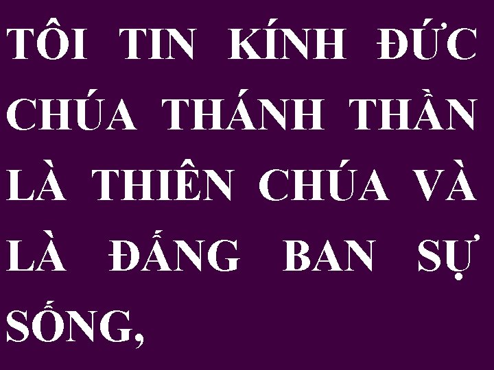 TÔI TIN KÍNH ÐỨC CHÚA THÁNH THẦN LÀ THIÊN CHÚA VÀ LÀ ÐẤNG BAN