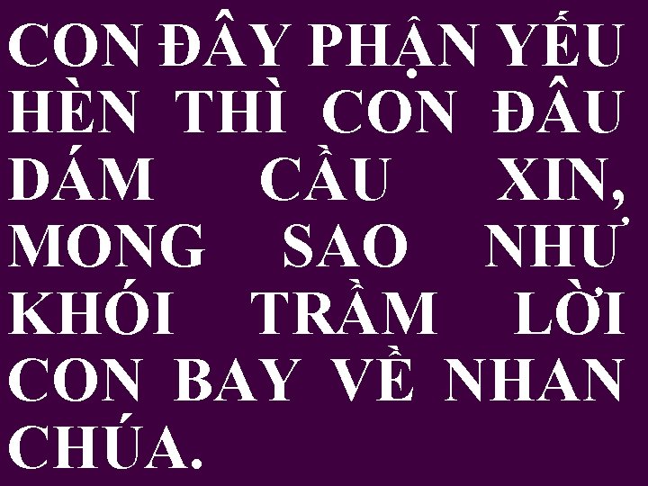 CON Đ Y PHẬN YẾU HÈN THÌ CON Đ U DÁM CẦU XIN, MONG