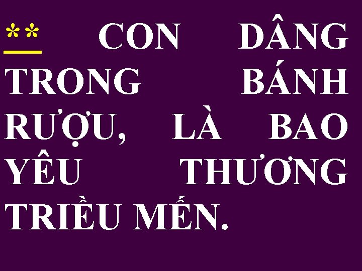 ** CON D NG TRONG BÁNH RƯỢU, LÀ BAO YÊU THƯƠNG TRIỀU MẾN. 