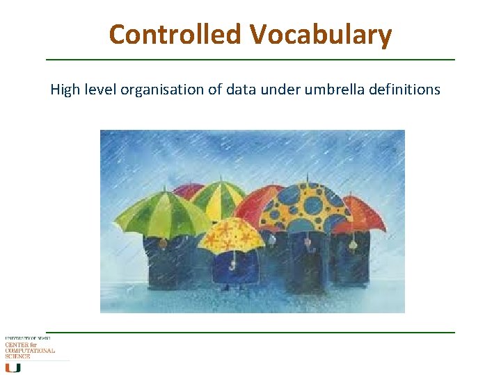 Controlled Vocabulary High level organisation of data under umbrella definitions 