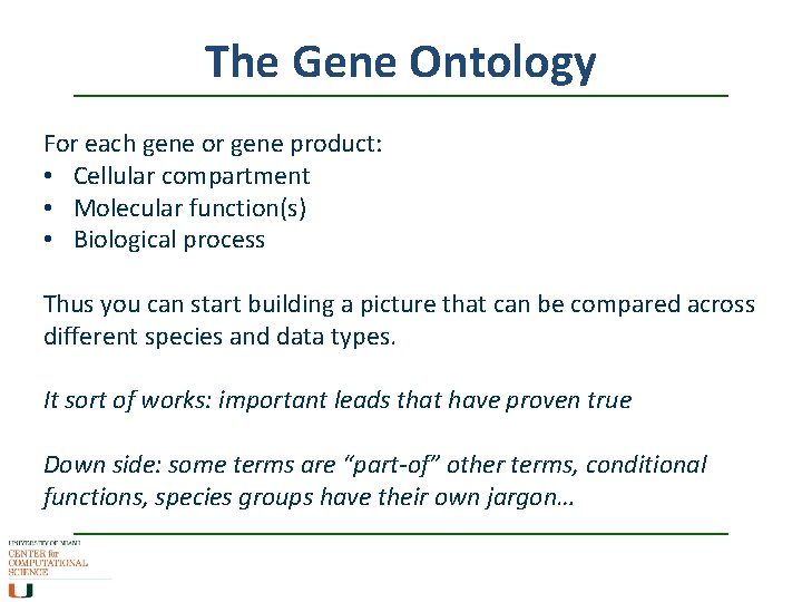 The Gene Ontology For each gene or gene product: • Cellular compartment • Molecular