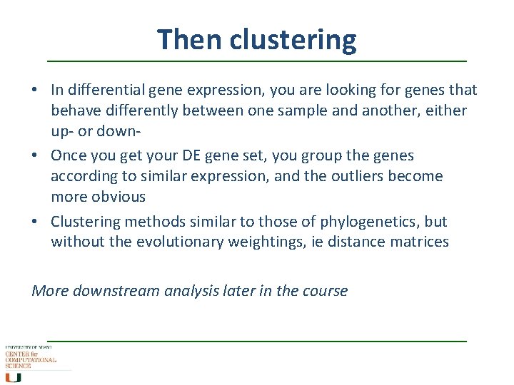 Then clustering • In differential gene expression, you are looking for genes that behave