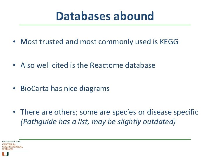 Databases abound • Most trusted and most commonly used is KEGG • Also well