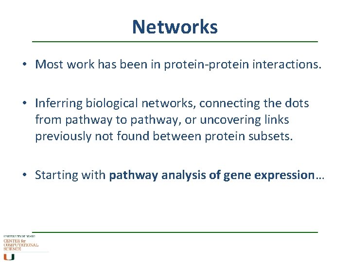 Networks • Most work has been in protein-protein interactions. • Inferring biological networks, connecting