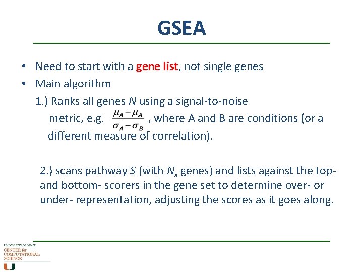 GSEA • Need to start with a gene list, not single genes • Main