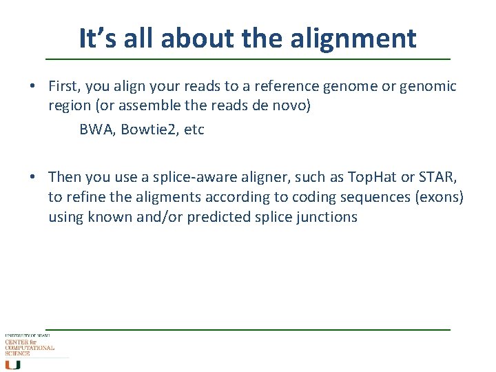 It’s all about the alignment • First, you align your reads to a reference