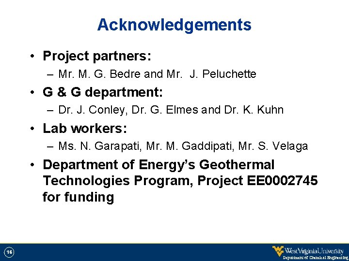 Acknowledgements • Project partners: – Mr. M. G. Bedre and Mr. J. Peluchette •