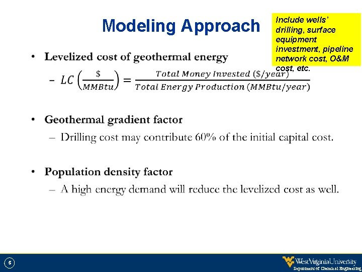 Modeling Approach • 5 Include wells’ drilling, surface equipment investment, pipeline network cost, O&M