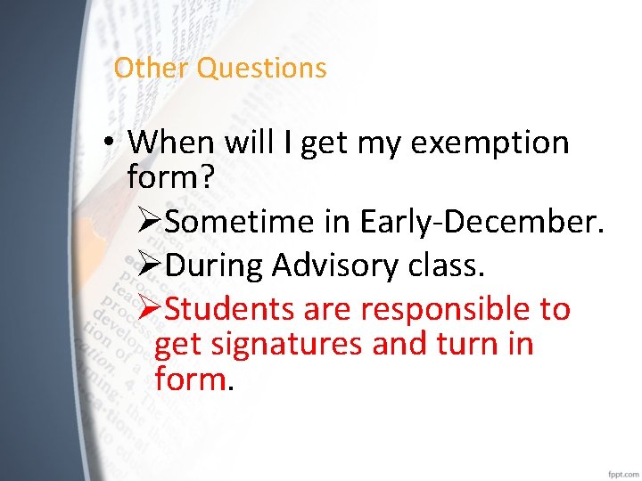 Other Questions • When will I get my exemption form? ØSometime in Early-December. ØDuring