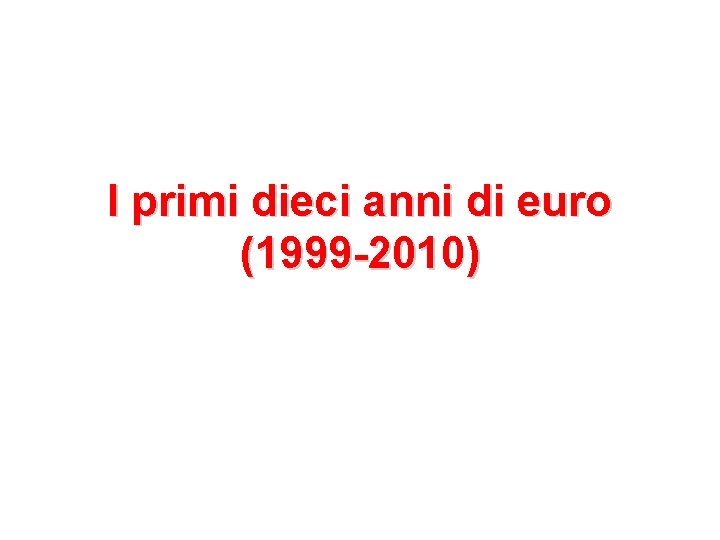 I primi dieci anni di euro (1999 -2010) 