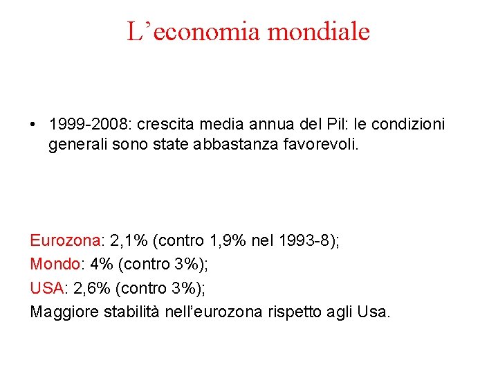 L’economia mondiale • 1999 -2008: crescita media annua del Pil: le condizioni generali sono