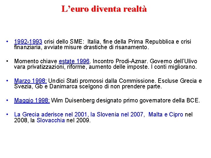 L’euro diventa realtà • 1992 -1993 crisi dello SME: Italia, fine della Prima Repubblica