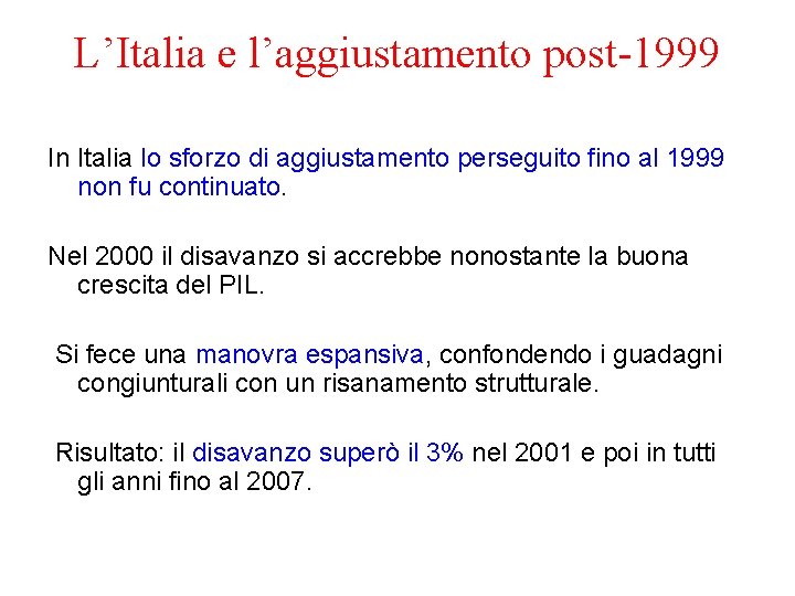 L’Italia e l’aggiustamento post-1999 In Italia lo sforzo di aggiustamento perseguito fino al 1999