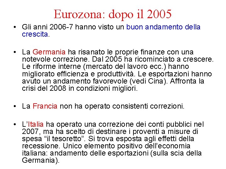 Eurozona: dopo il 2005 • Gli anni 2006 -7 hanno visto un buon andamento