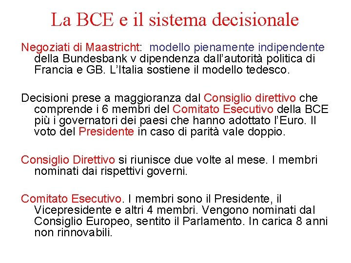 La BCE e il sistema decisionale Negoziati di Maastricht: modello pienamente indipendente della Bundesbank