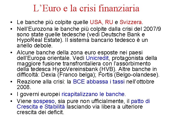 L’Euro e la crisi finanziaria • Le banche più colpite quelle USA, RU e