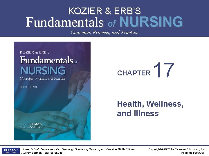 KOZIER & ERB’S Fundamentals of NURSING NINTH EDITION Concepts, Process, and Practice CHAPTER 17