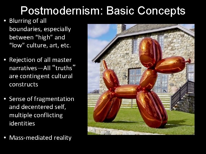 Postmodernism: Basic Concepts • Blurring of all boundaries, especially between “high” and “low” culture,
