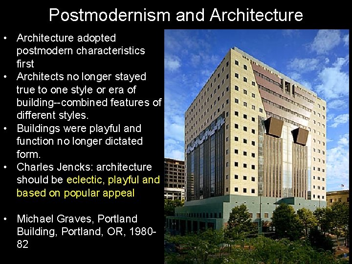 Postmodernism and Architecture • Architecture adopted postmodern characteristics first • Architects no longer stayed