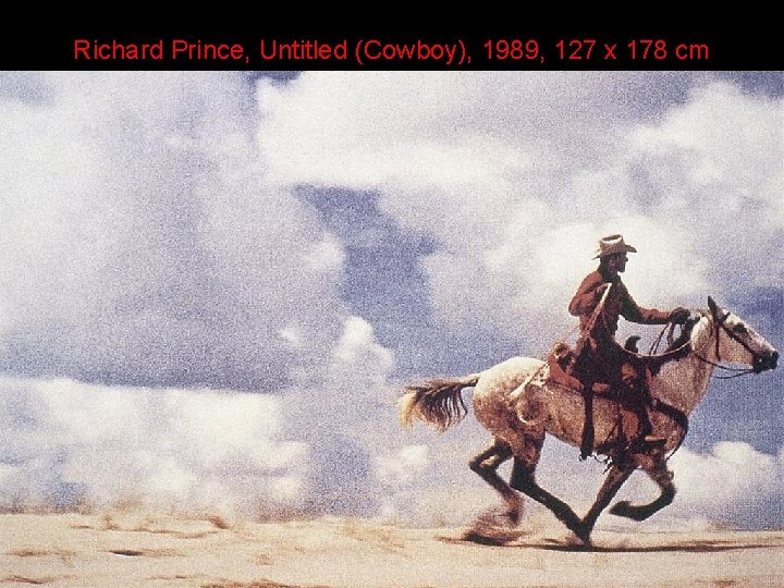 Richard Prince, Untitled (Cowboy), 1989, 127 x 178 cm 