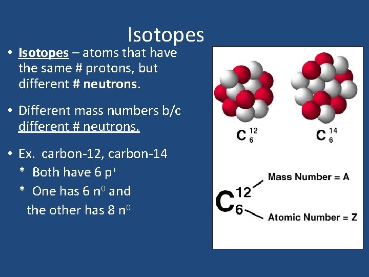 Isotopes • Isotopes – atoms that have the same # protons, but different #