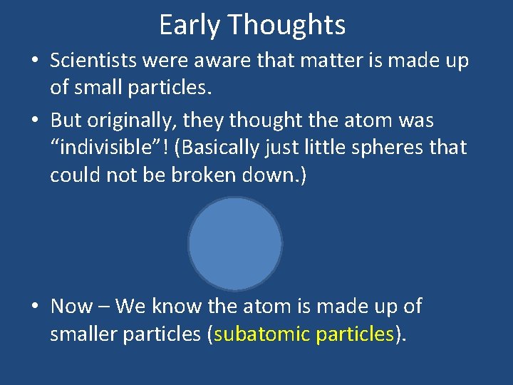 Early Thoughts • Scientists were aware that matter is made up of small particles.