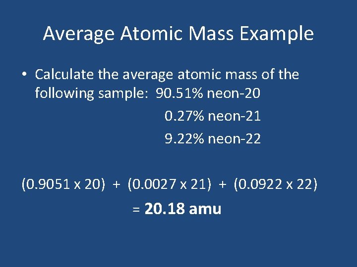 Average Atomic Mass Example • Calculate the average atomic mass of the following sample: