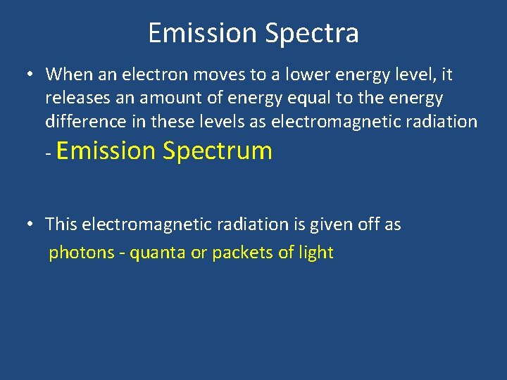 Emission Spectra • When an electron moves to a lower energy level, it releases