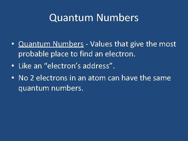Quantum Numbers • Quantum Numbers - Values that give the most probable place to