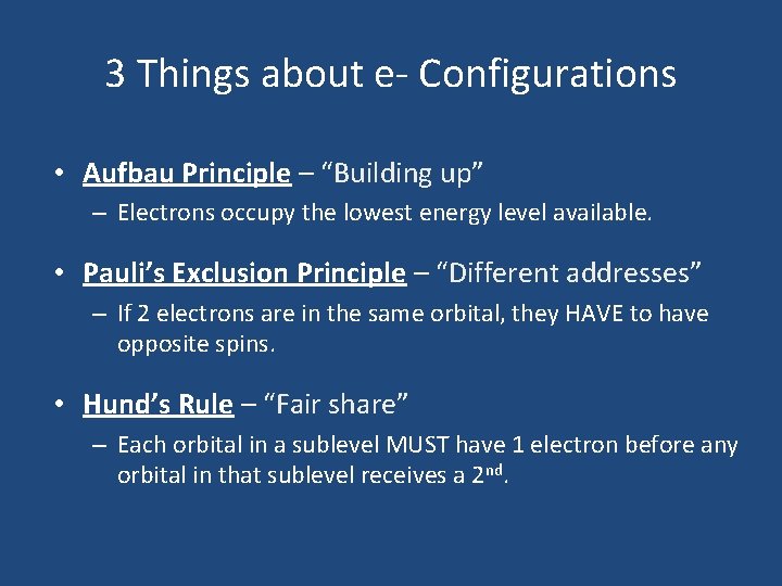 3 Things about e- Configurations • Aufbau Principle – “Building up” – Electrons occupy