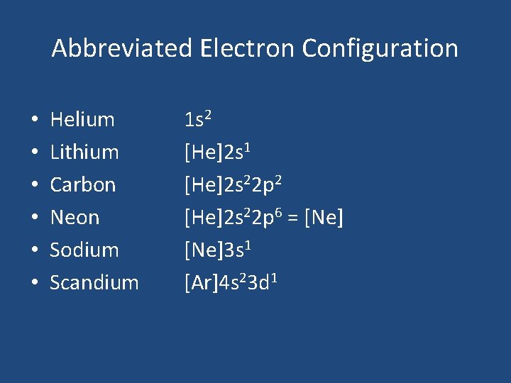 Abbreviated Electron Configuration • • • Helium Lithium Carbon Neon Sodium Scandium 1 s