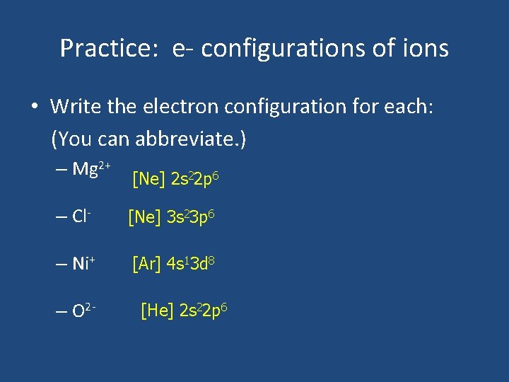 Practice: e- configurations of ions • Write the electron configuration for each: (You can