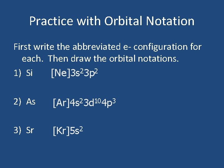 Practice with Orbital Notation First write the abbreviated e- configuration for each. Then draw