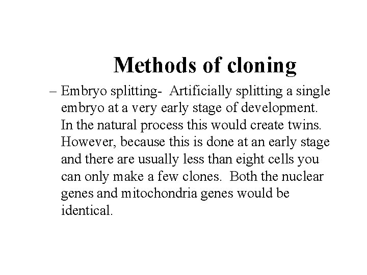 Methods of cloning – Embryo splitting- Artificially splitting a single embryo at a very