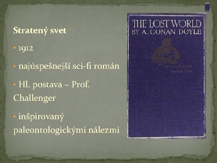 Stratený svet • 1912 • najúspešnejší sci-fi román • Hl. postava – Prof. Challenger
