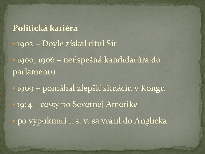 Politická kariéra • 1902 – Doyle získal titul Sir • 1900, 1906 – neúspešná
