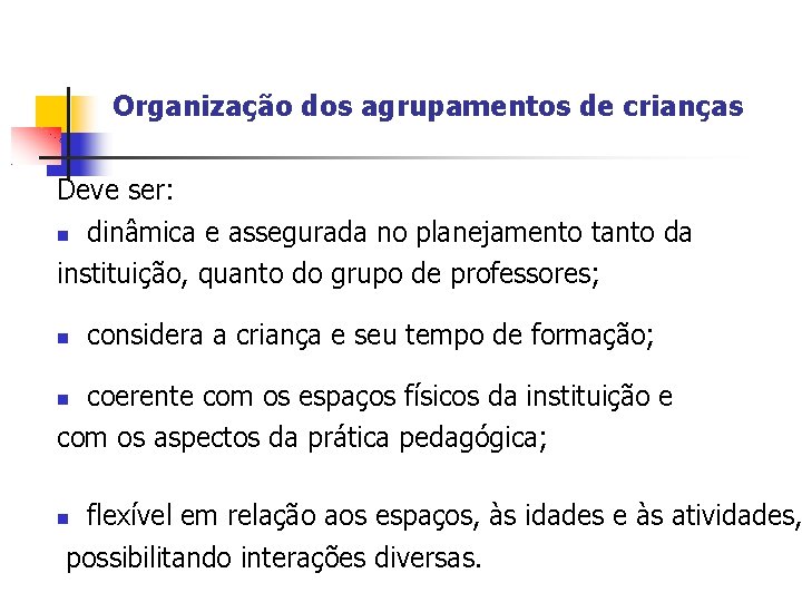 Organização dos agrupamentos de crianças Deve ser: dinâmica e assegurada no planejamento tanto da