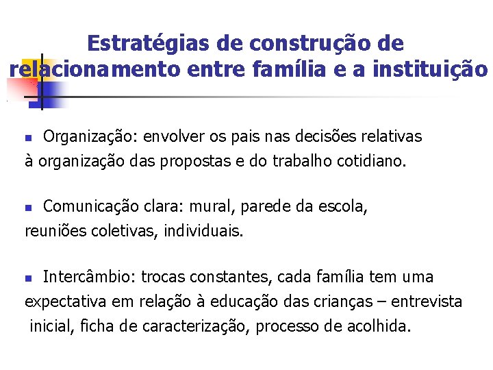 Estratégias de construção de relacionamento entre família e a instituição Organização: envolver os pais