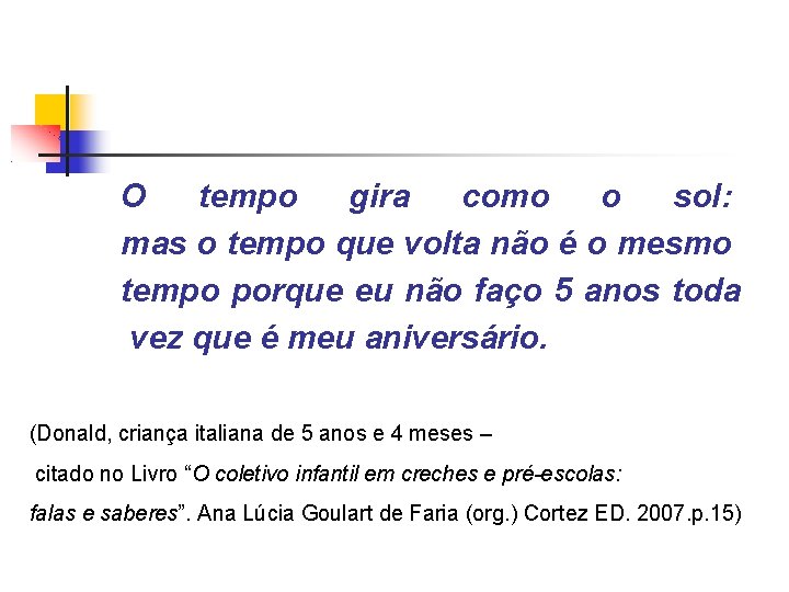 O tempo gira como o sol: mas o tempo que volta não é o