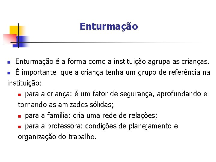 Enturmação é a forma como a instituição agrupa as crianças. É importante que a