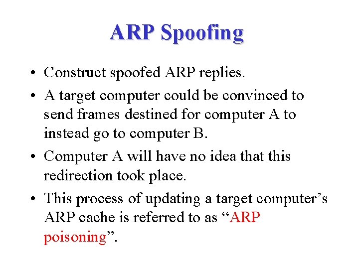 ARP Spoofing • Construct spoofed ARP replies. • A target computer could be convinced