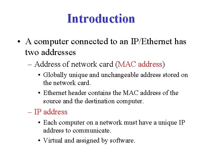 Introduction • A computer connected to an IP/Ethernet has two addresses – Address of