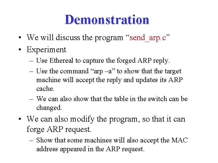 Demonstration • We will discuss the program “send_arp. c” • Experiment – Use Ethereal