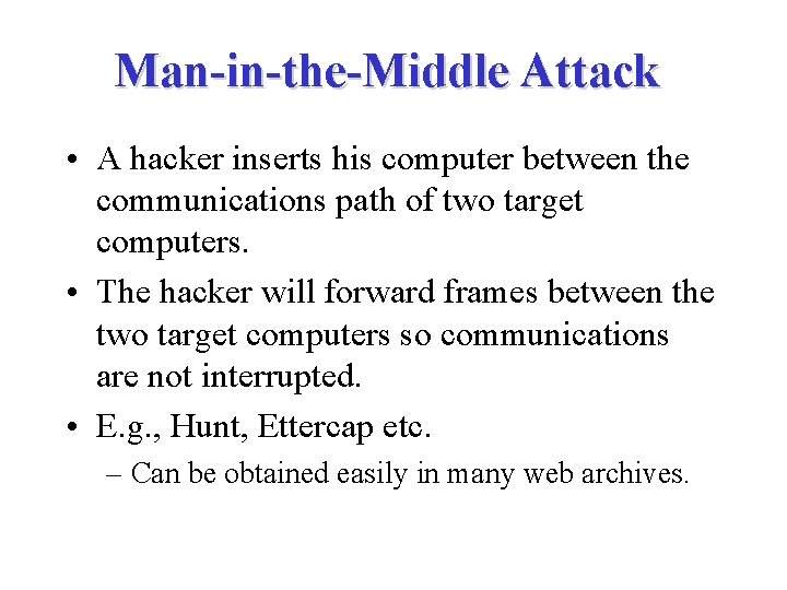 Man-in-the-Middle Attack • A hacker inserts his computer between the communications path of two