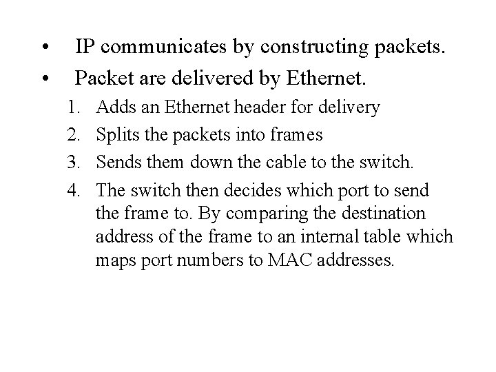  • • IP communicates by constructing packets. Packet are delivered by Ethernet. 1.